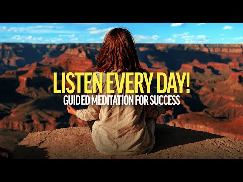 LISTEN EVERY DAY! Guided Meditation for Success and Abundance