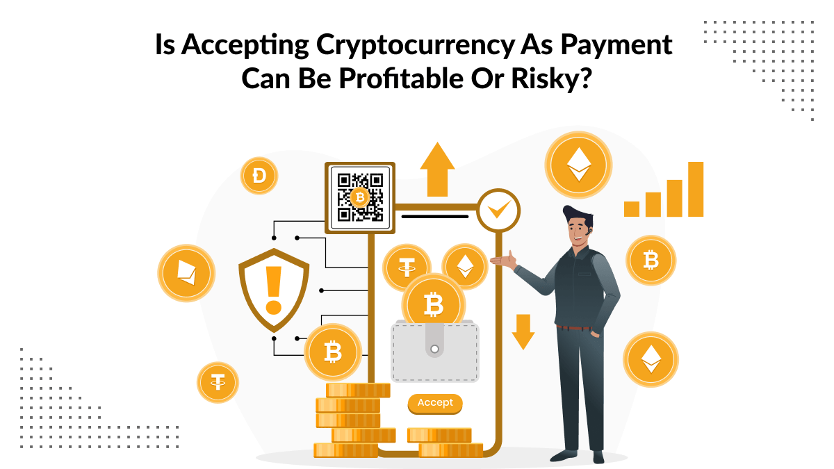 Is Accepting Cryptocurrency As Payment Can Be Profitable Or Risky?