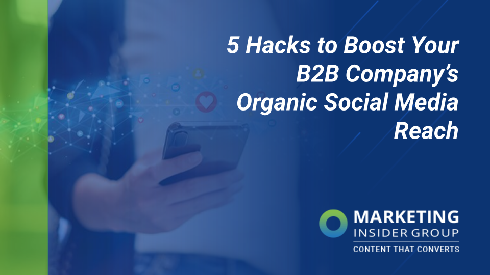 5 Hacks to Boost Your B2B Company’s Organic Social Media Reach