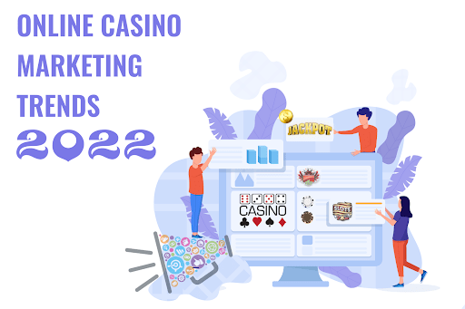 Online Casino Marketing: Strategy, Agencies, Promotional Ideas Trends 2022