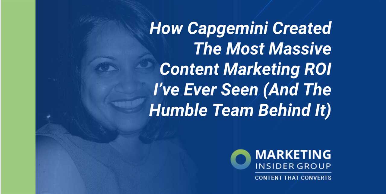 How Capgemini Created The Most Massive Content Marketing ROI I’ve Ever Seen (And The Humble Team Behind It)