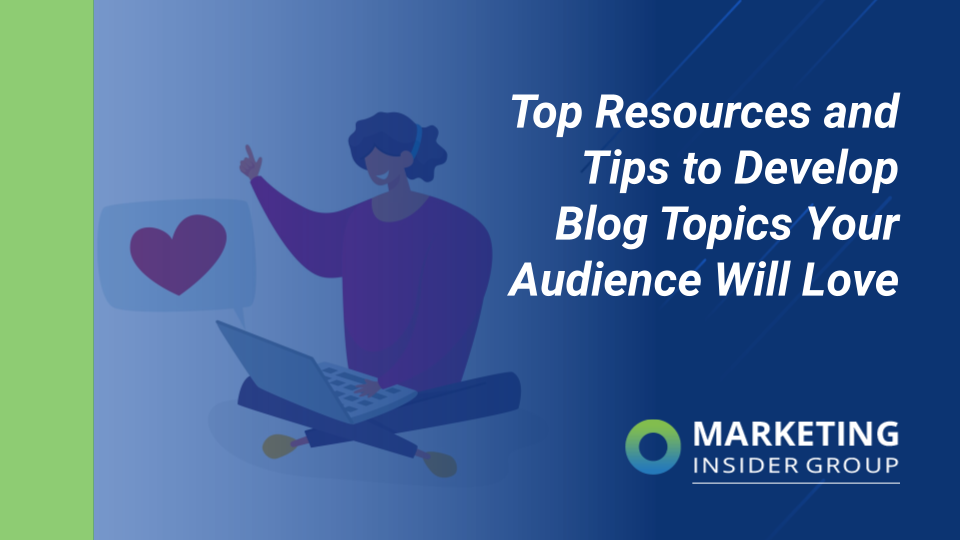 Top Resources and Tips to Develop Blog Topics Your Audience Will Love