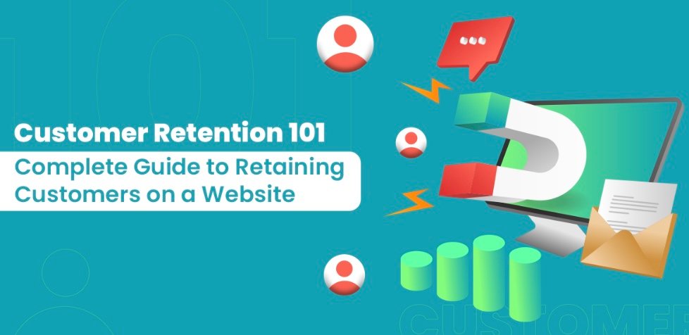 101 of Customer Retention: All You Need to Know about Retaining Customers on Your Website