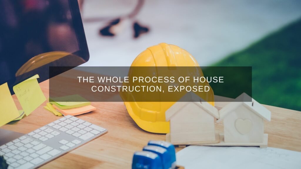 The Whole Process of House Construction, Exposed