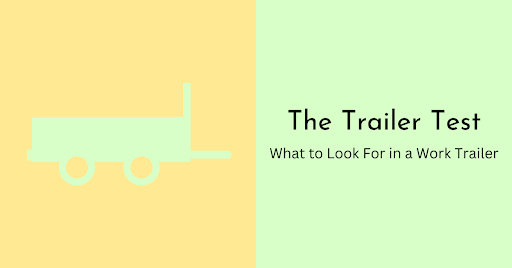 The Trailer Test: What to Look For in a Work Trailer