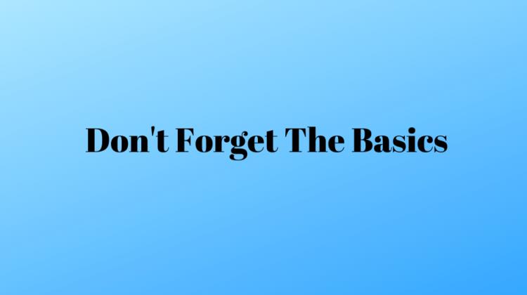 Don't Forget The Basics